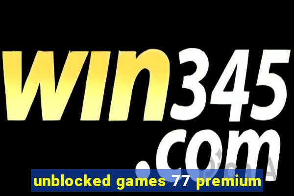 unblocked games 77 premium